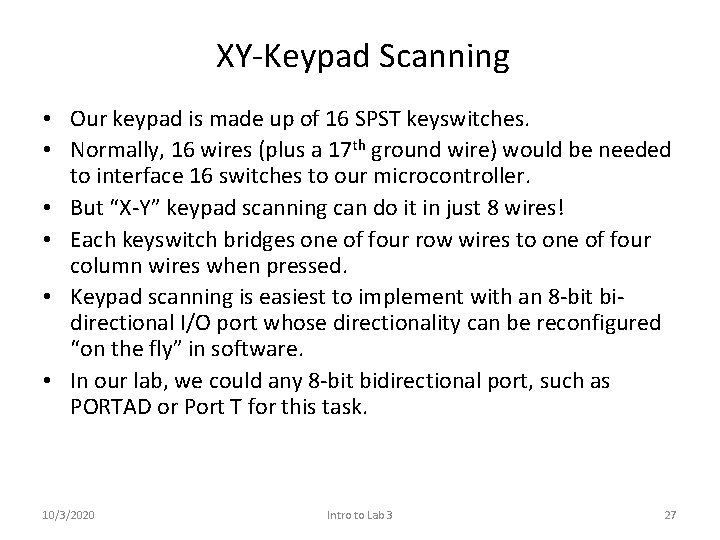 XY-Keypad Scanning • Our keypad is made up of 16 SPST keyswitches. • Normally,