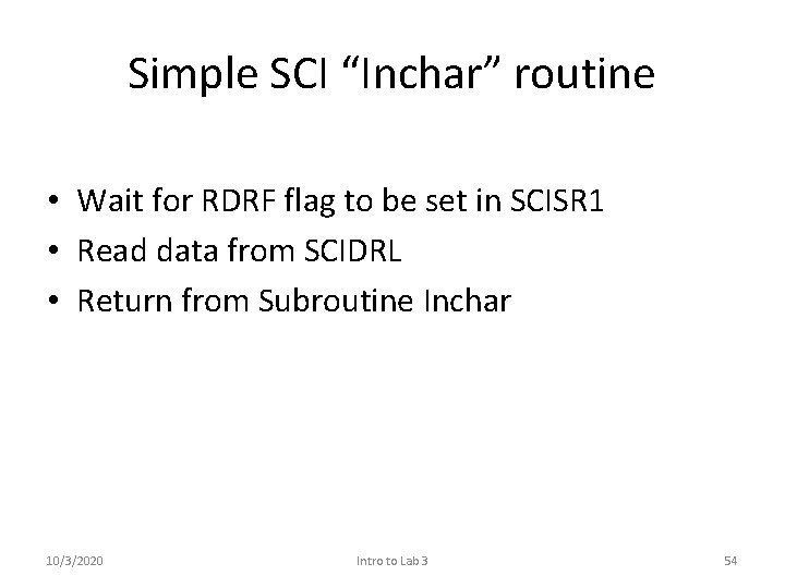 Simple SCI “Inchar” routine • Wait for RDRF flag to be set in SCISR Simple SCI “Inchar” routine • Wait for RDRF flag to be set in SCISR