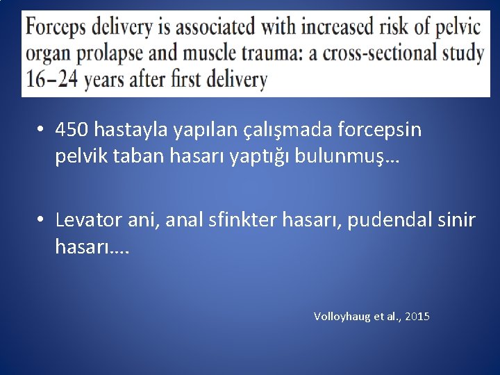  • 450 hastayla yapılan çalışmada forcepsin pelvik taban hasarı yaptığı bulunmuş… • Levator