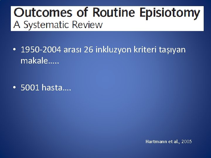  • 1950 -2004 arası 26 inkluzyon kriteri tașıyan makale…. . • 5001 hasta….