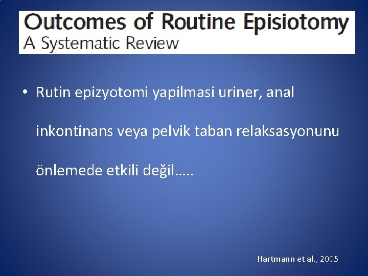  • Rutin epizyotomi yapilmasi uriner, anal inkontinans veya pelvik taban relaksasyonunu önlemede etkili