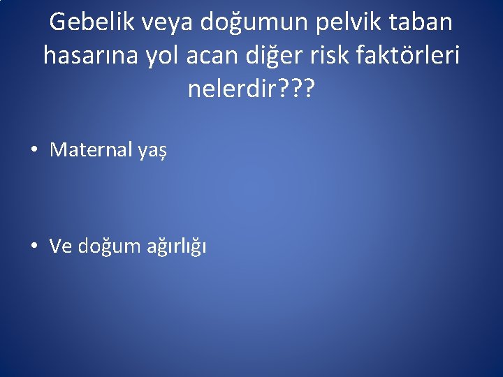 Gebelik veya doğumun pelvik taban hasarına yol acan diğer risk faktörleri nelerdir? ? ?