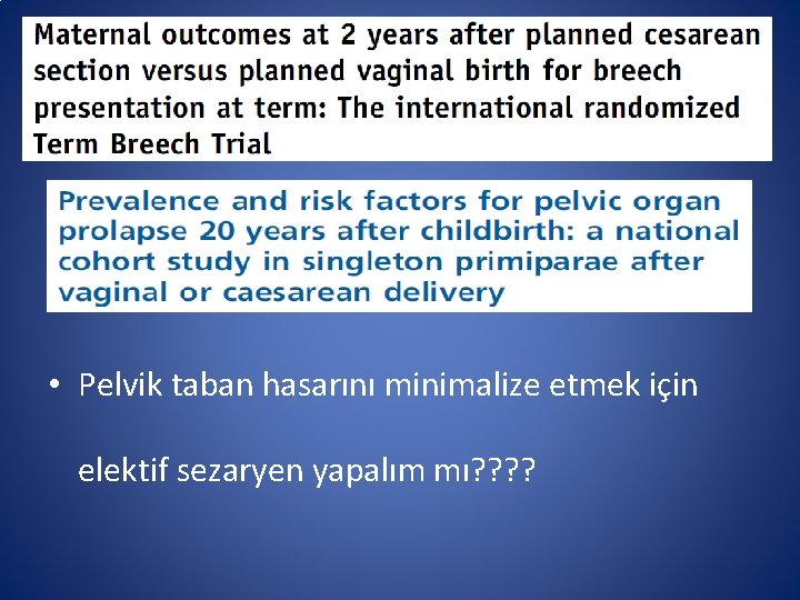  • Pelvik taban hasarını minimalize etmek için elektif sezaryen yapalım mı? ? 