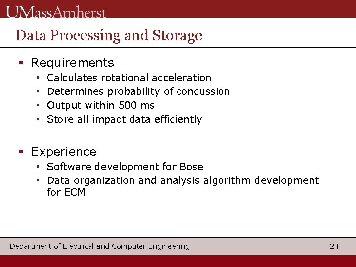 Data Processing and Storage Requirements • • Calculates rotational acceleration Determines probability of concussion