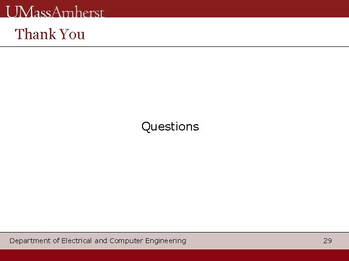 Thank You Questions Department of Electrical and Computer Engineering 29 