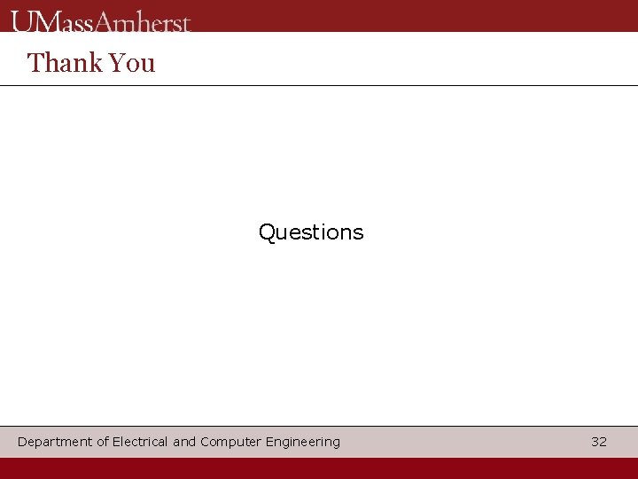 Thank You Questions Department of Electrical and Computer Engineering 32 