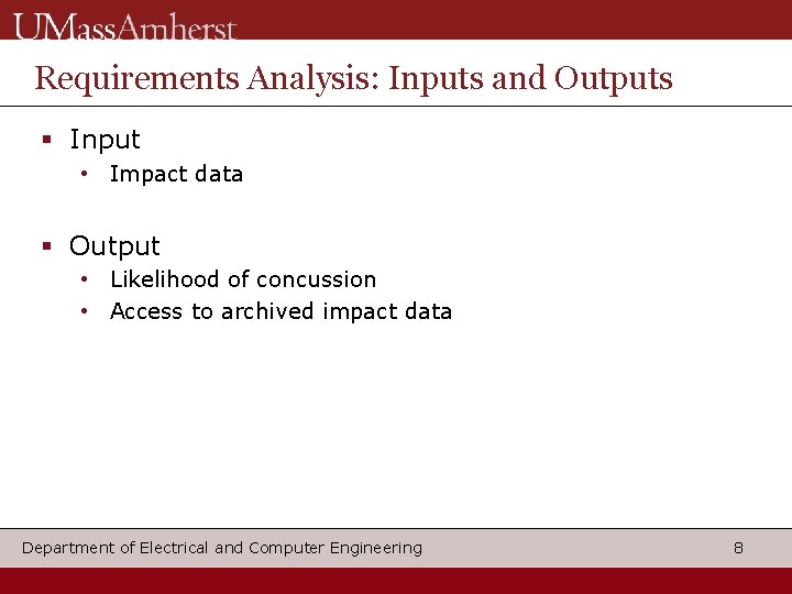 Requirements Analysis: Inputs and Outputs Input • Impact data Output • Likelihood of concussion