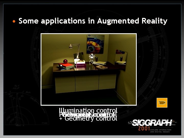  • Some applications in Augmented Reality Illumination control Photometry Viewpoint Geometry Original Image