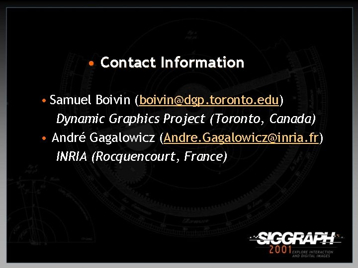  • Contact Information • Samuel Boivin (boivin@dgp. toronto. edu) Dynamic Graphics Project (Toronto,