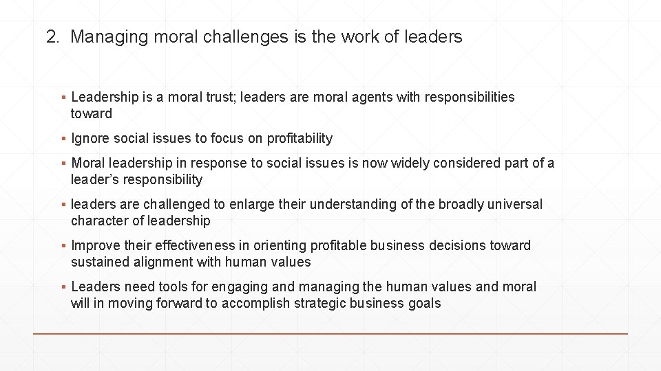 2. Managing moral challenges is the work of leaders ▪ Leadership is a moral