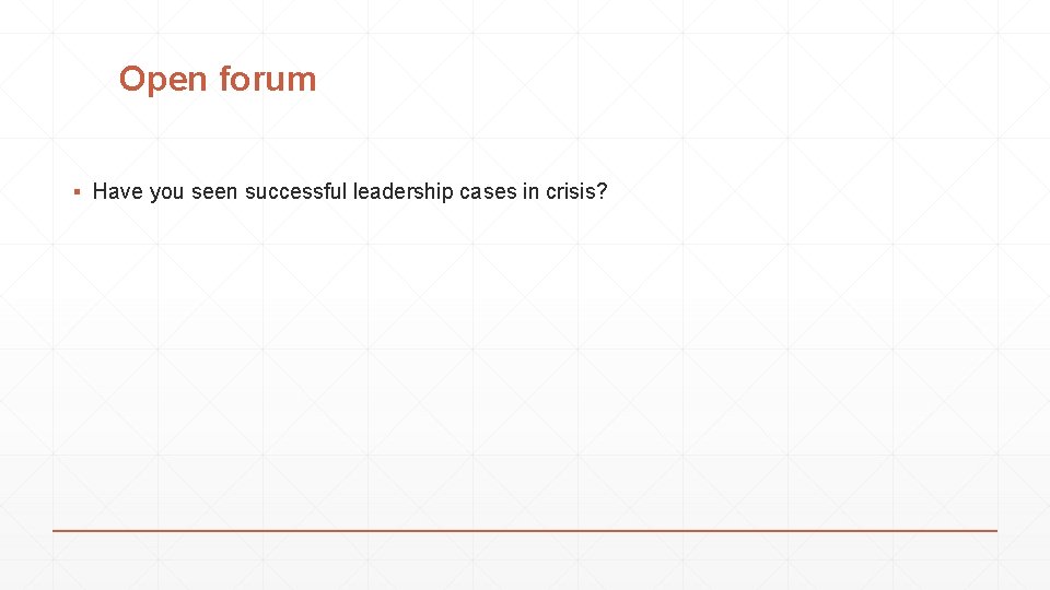 Open forum ▪ Have you seen successful leadership cases in crisis? 