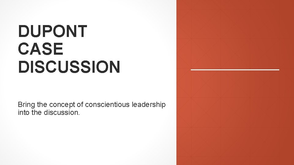 DUPONT CASE DISCUSSION Bring the concept of conscientious leadership into the discussion. 