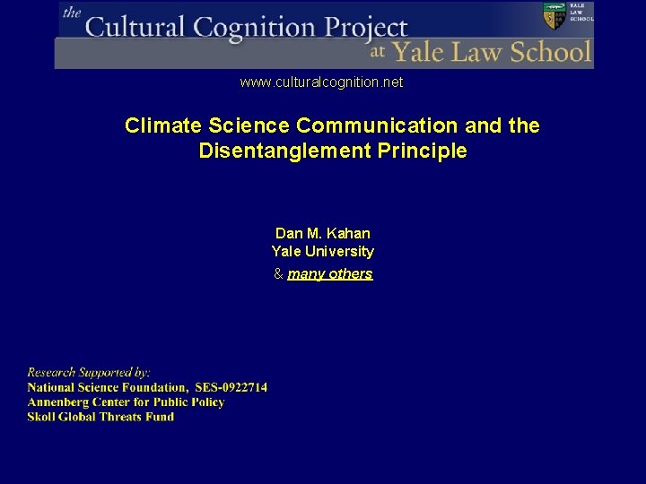 www. culturalcognition. net Climate Science Communication and the Disentanglement Principle Dan M. Kahan Yale