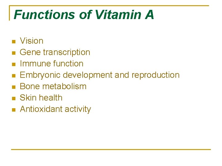 Functions of Vitamin A n n n n Vision Gene transcription Immune function Embryonic
