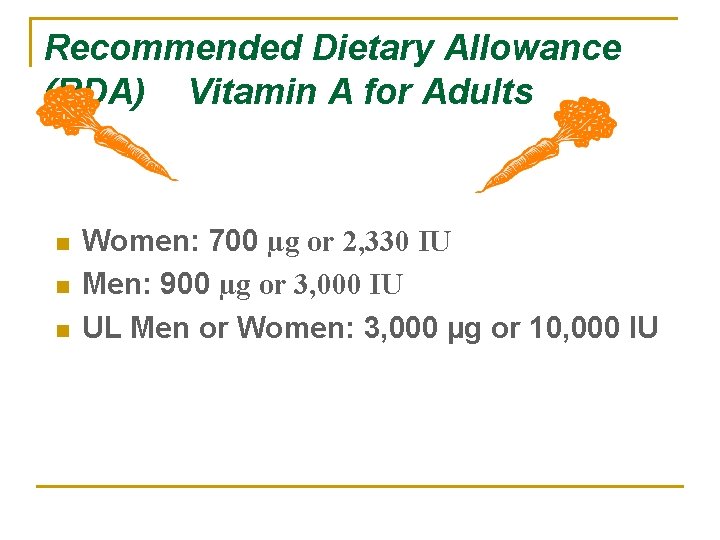 Recommended Dietary Allowance (RDA) Vitamin A for Adults n n n Women: 700 µg
