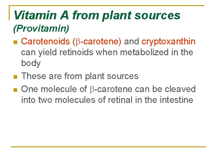 Vitamin A from plant sources (Provitamin) n n n Carotenoids (b-carotene) and cryptoxanthin can