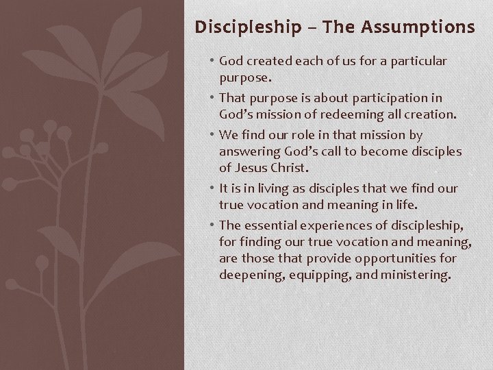 Discipleship – The Assumptions • God created each of us for a particular purpose.