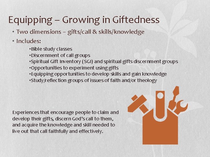 Equipping – Growing in Giftedness • Two dimensions – gifts/call & skills/knowledge • Includes: