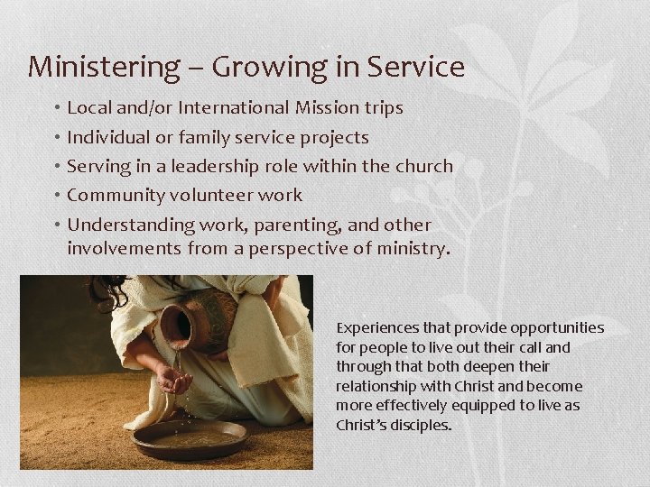 Ministering – Growing in Service • Local and/or International Mission trips • Individual or