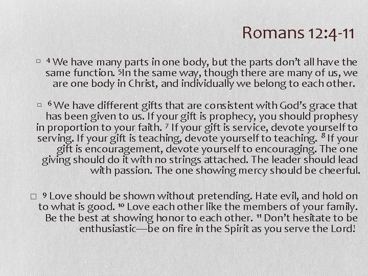 Romans 12: 4 -11 � 4 We have many parts in one body, but