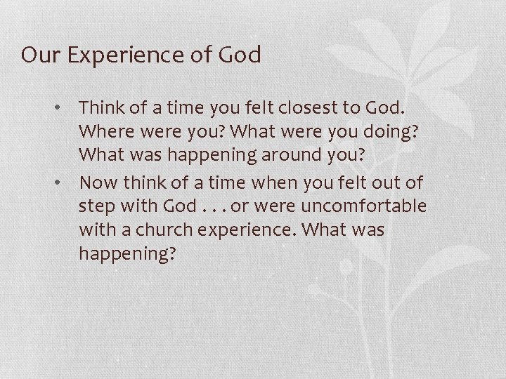 Our Experience of God • Think of a time you felt closest to God.