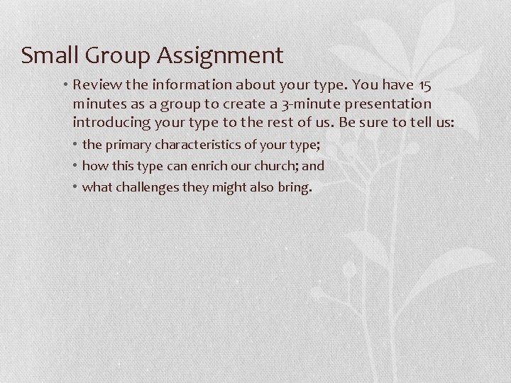 Small Group Assignment • Review the information about your type. You have 15 minutes