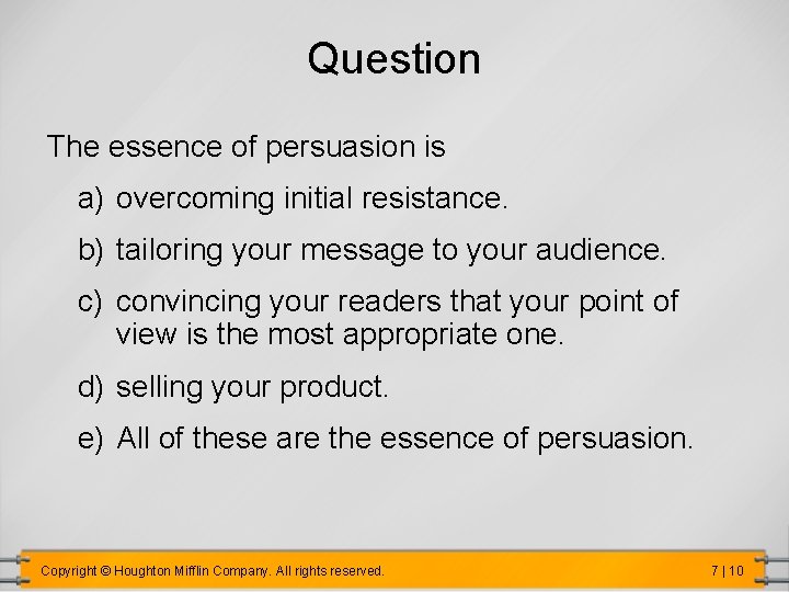 Question The essence of persuasion is a) overcoming initial resistance. b) tailoring your message Question The essence of persuasion is a) overcoming initial resistance. b) tailoring your message