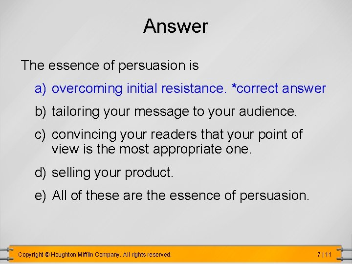 Answer The essence of persuasion is a) overcoming initial resistance. *correct answer b) tailoring Answer The essence of persuasion is a) overcoming initial resistance. *correct answer b) tailoring