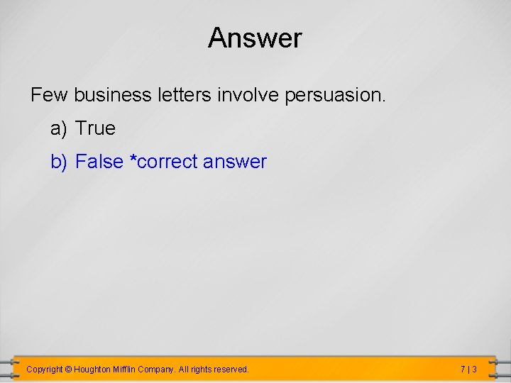 Answer Few business letters involve persuasion. a) True b) False *correct answer Copyright ©