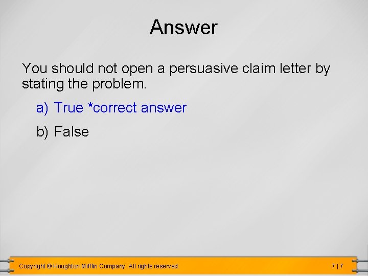 Answer You should not open a persuasive claim letter by stating the problem. a)