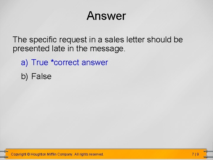 Answer The specific request in a sales letter should be presented late in the