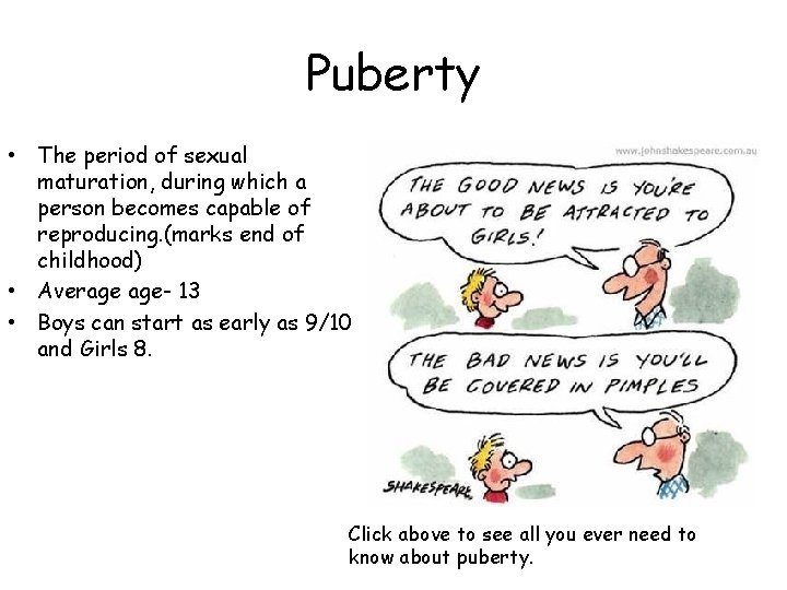 Puberty • The period of sexual maturation, during which a person becomes capable of