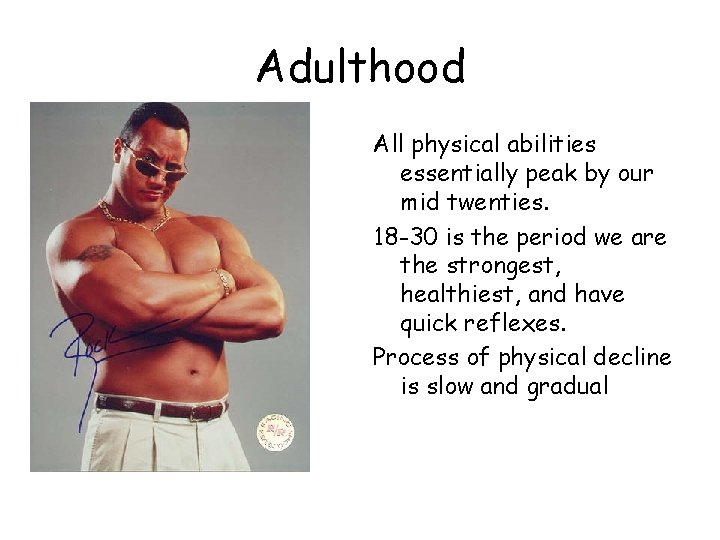 Adulthood All physical abilities essentially peak by our mid twenties. 18 -30 is the