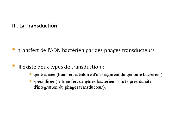 II. La Transduction • transfert de l'ADN bactérien par des phages transducteurs • Il