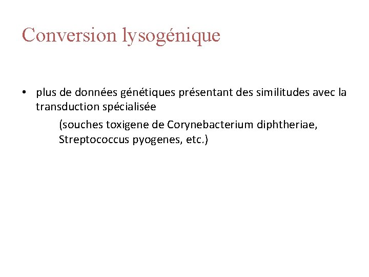 Conversion lysogénique • plus de données génétiques présentant des similitudes avec la transduction spécialisée