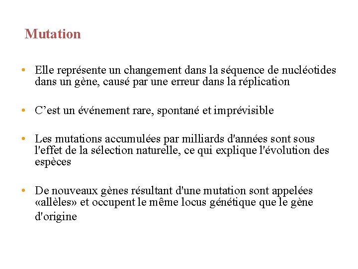 Mutation • Elle représente un changement dans la séquence de nucléotides dans un gène,