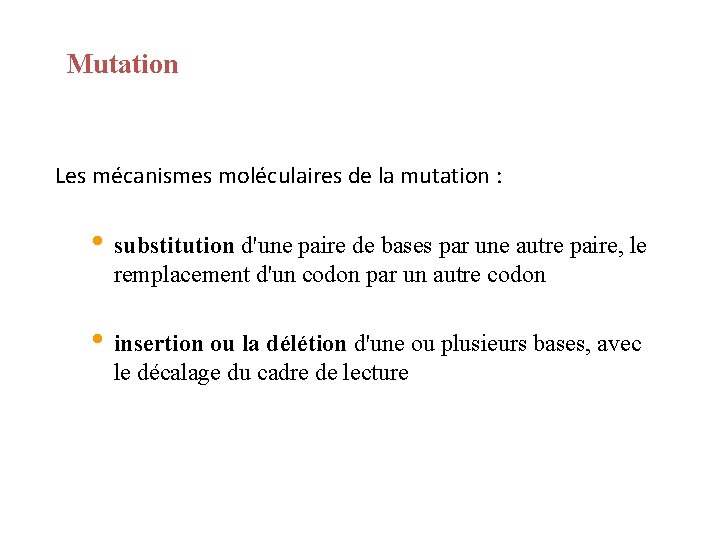 Mutation Les mécanismes moléculaires de la mutation : • substitution d'une paire de bases