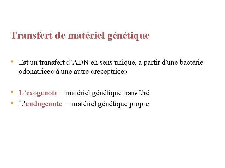 Transfert de matériel génétique • Est un transfert d’ADN en sens unique, à partir