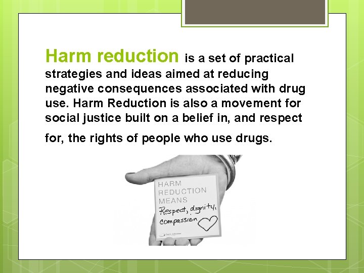 Harm reduction is a set of practical strategies and ideas aimed at reducing negative