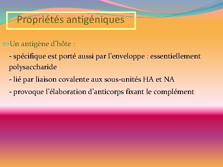 Propriétés antigéniques Un antigène d’hôte : - spécifique est porté aussi par l’enveloppe :