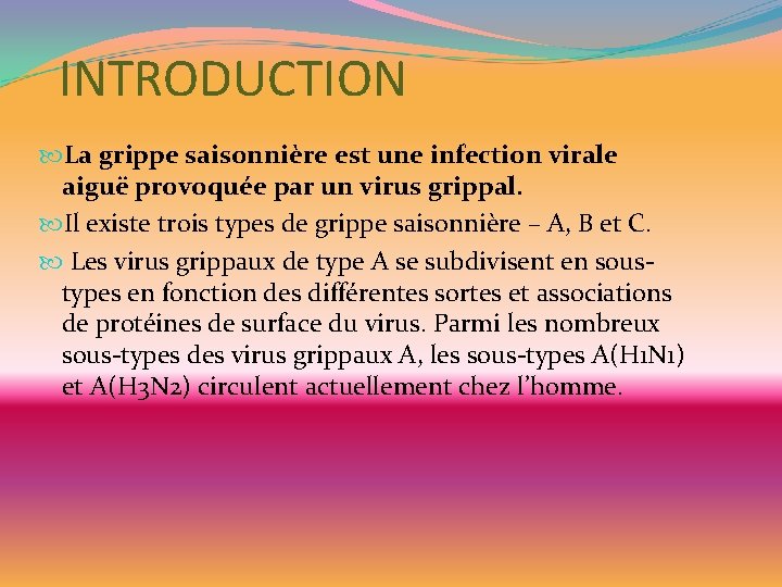 INTRODUCTION La grippe saisonnière est une infection virale aiguë provoquée par un virus grippal.