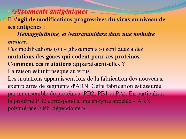  • Glissements antigéniques Il s'agit de modifications progressives du virus au niveau de