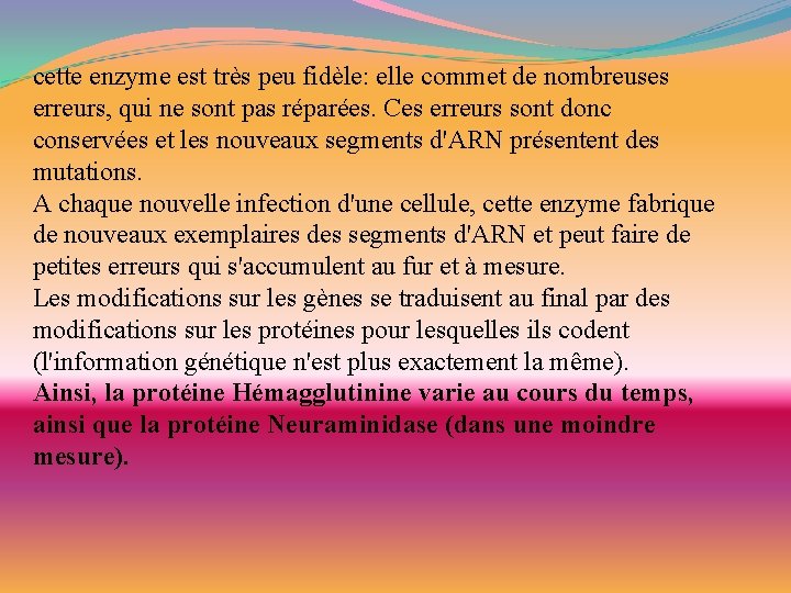 cette enzyme est très peu fidèle: elle commet de nombreuses erreurs, qui ne sont