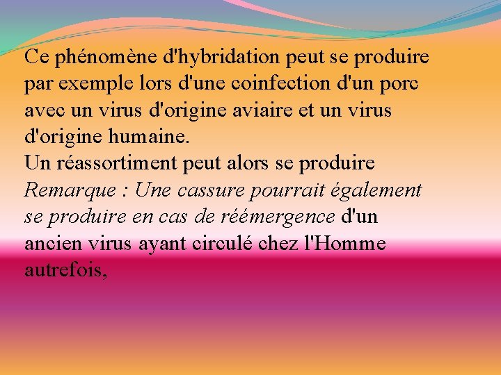 Ce phénomène d'hybridation peut se produire par exemple lors d'une coinfection d'un porc avec