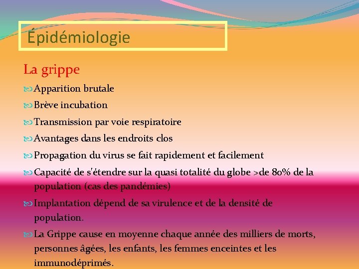 Épidémiologie La grippe Apparition brutale Brève incubation Transmission par voie respiratoire Avantages dans les