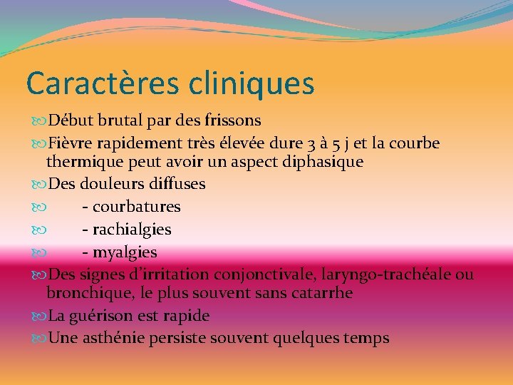 Caractères cliniques Début brutal par des frissons Fièvre rapidement très élevée dure 3 à