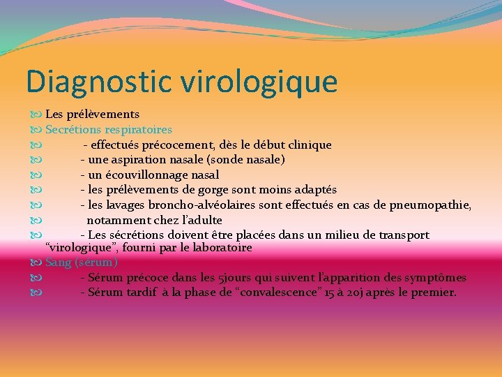 Diagnostic virologique Les prélèvements Secrétions respiratoires - effectués précocement, dès le début clinique -