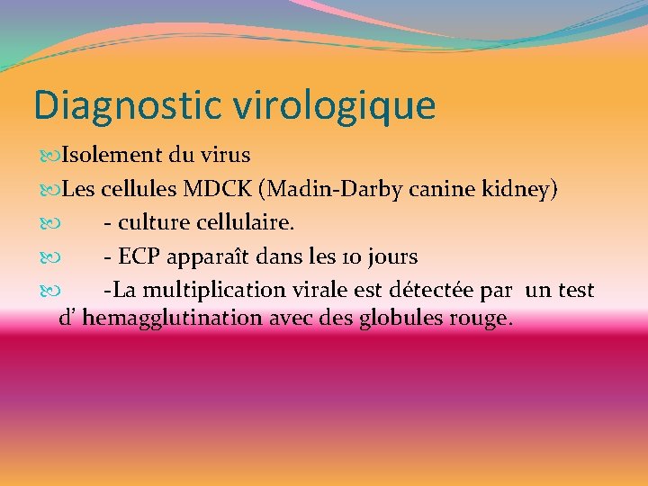 Diagnostic virologique Isolement du virus Les cellules MDCK (Madin-Darby canine kidney) - culture cellulaire.