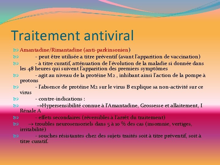 Traitement antiviral Amantadine/Rimantadine (anti-parkinsonien) - peut être utilisée a titre préventif (avant l’apparition de