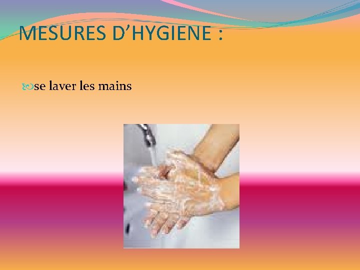 MESURES D’HYGIENE : se laver les mains 